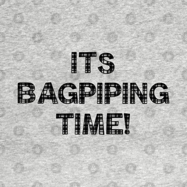 Its Bagpiping time! by Among the Leaves Apparel